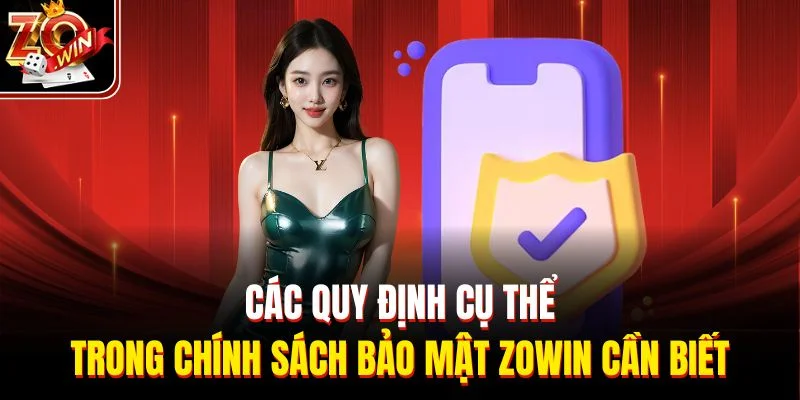 Các quy định cụ thể trong chính sách bảo mật Zowin cần biết