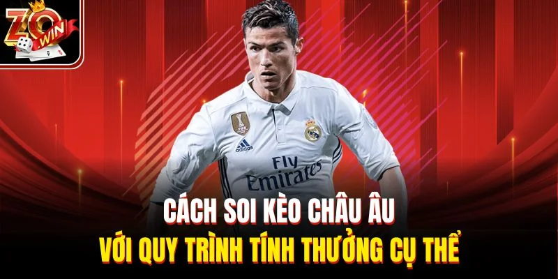 Cách soi kèo châu Âu với quy trình tính thưởng cụ thể