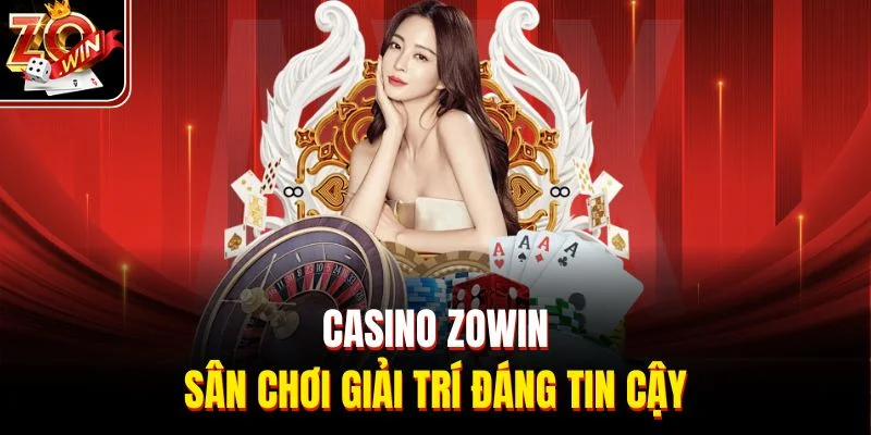 Casino Zowin - Sân chơi giải trí đáng tin cậy