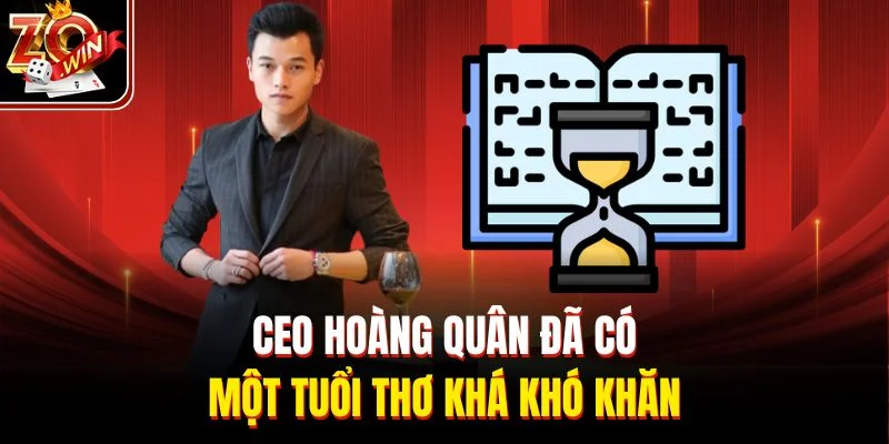 CEO Hoàng Quân đã có một tuổi thơ khá khó khăn