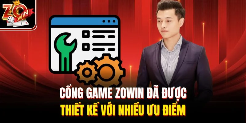 Cổng game ZOWIN đã được thiết kế với nhiều ưu điểm