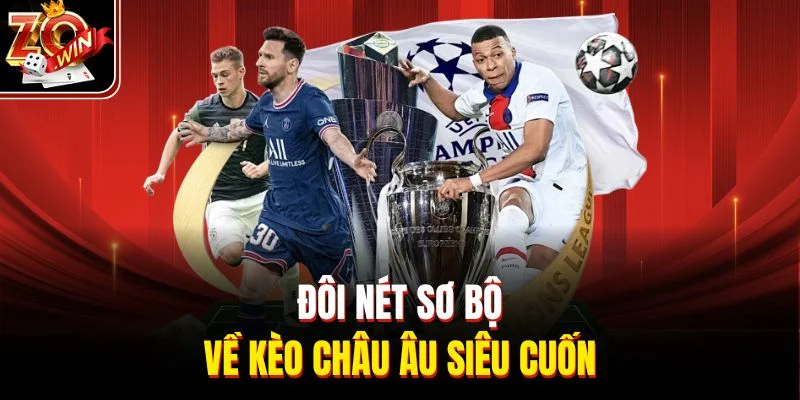 Đôi nét sơ bộ về kèo Châu Âu siêu cuốn