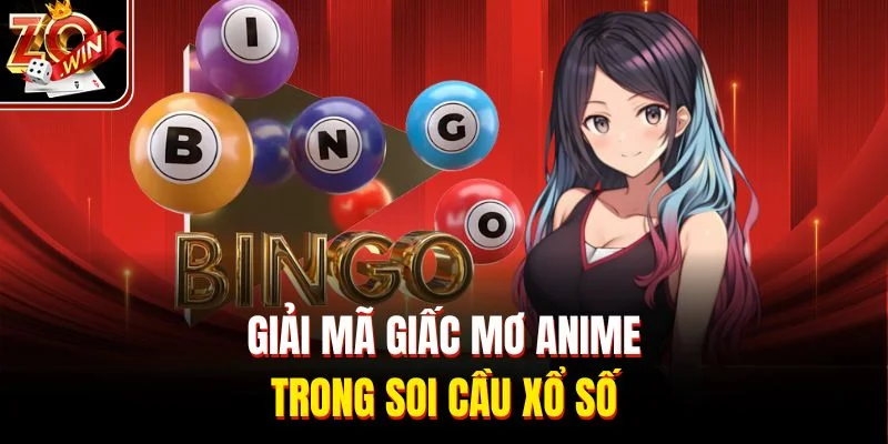 Giải mã giấc mơ anime trong soi cầu xổ số