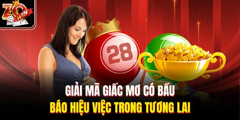 Giải mã giấc mơ có bầu báo hiệu việc trong tương lai