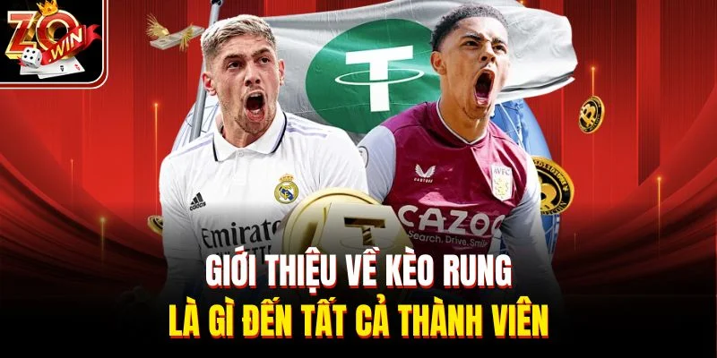 Giới thiệu về kèo rung là gì đến tất cả thành viên