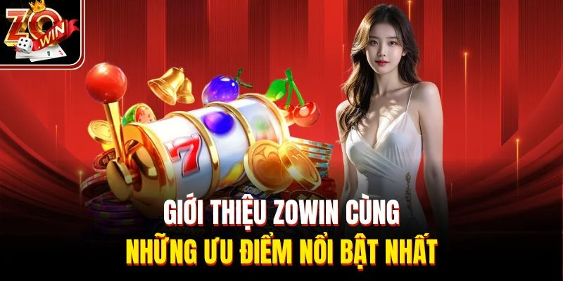 Giới thiệu ZOWIN cùng những ưu điểm nổi bật nhất