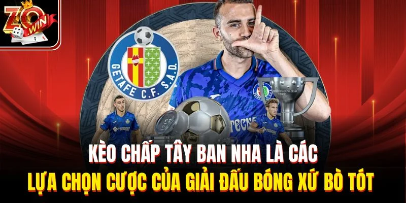 Kèo chấp Tây Ban Nha là các lựa chọn cược của giải đấu bóng xứ bò tót