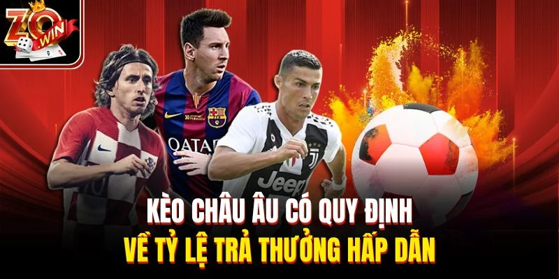 Kèo châu Âu có quy định về tỷ lệ trả thưởng hấp dẫn