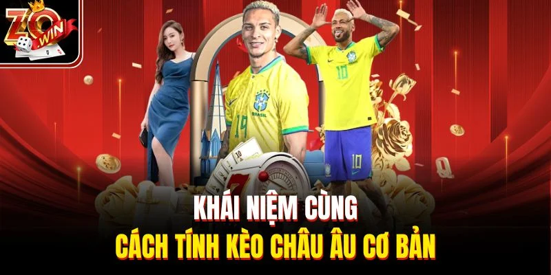 Khái niệm cùng cách tính kèo châu Âu cơ bản