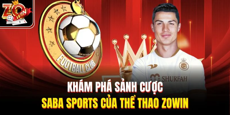 Khám phá sảnh cược SABA sports của thể thao Zowin