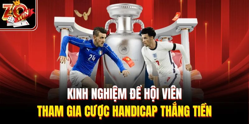 Kinh nghiệm để hội viên tham gia cược handicap thắng tiền 