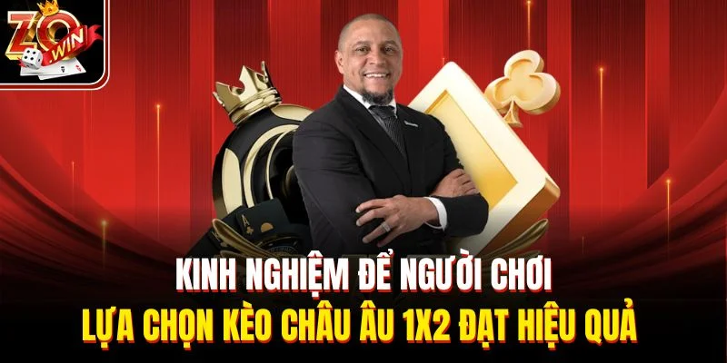 Kinh nghiệm để người chơi lựa chọn kèo châu Âu 1x2 đạt hiệu quả