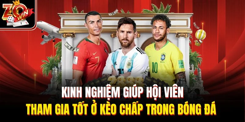 Kinh nghiệm giúp hội viên tham gia tốt ở kèo chấp trong bóng đá 