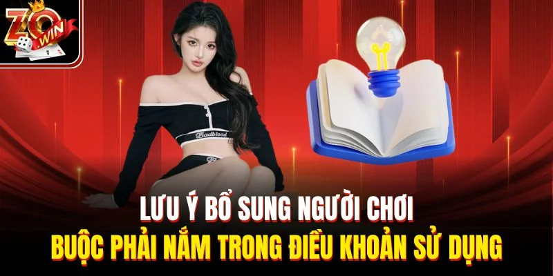 Lưu ý bổ sung người chơi buộc phải nắm trong điều khoản sử dụng