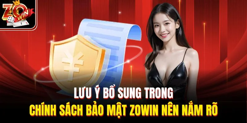 Lưu ý bổ sung trong chính sách bảo mật Zowin nên nắm rõ
