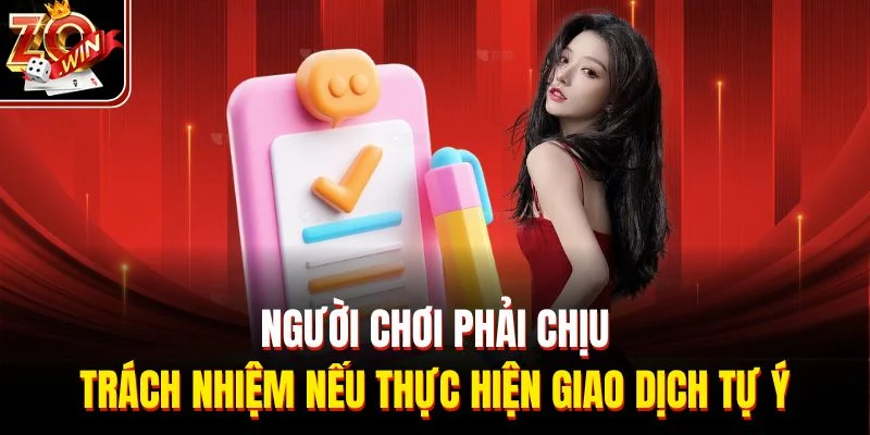 Người chơi phải chịu trách nhiệm nếu thực hiện giao dịch tự ý