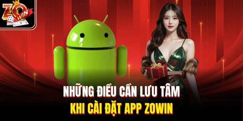 Những điều cần lưu tâm khi cài đặt app Zowin