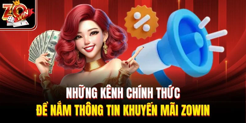 Những kênh chính thức để nắm thông tin khuyến mãi ZOWIN