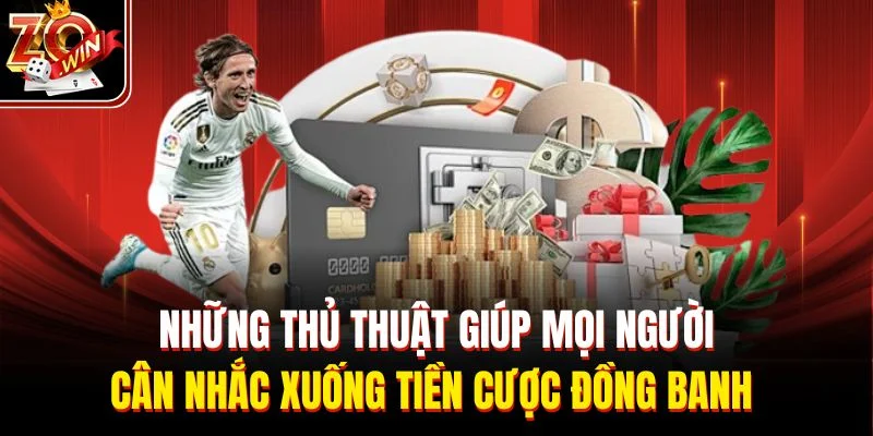 Những thủ thuật giúp mọi người cân nhắc xuống tiền cược đồng banh 