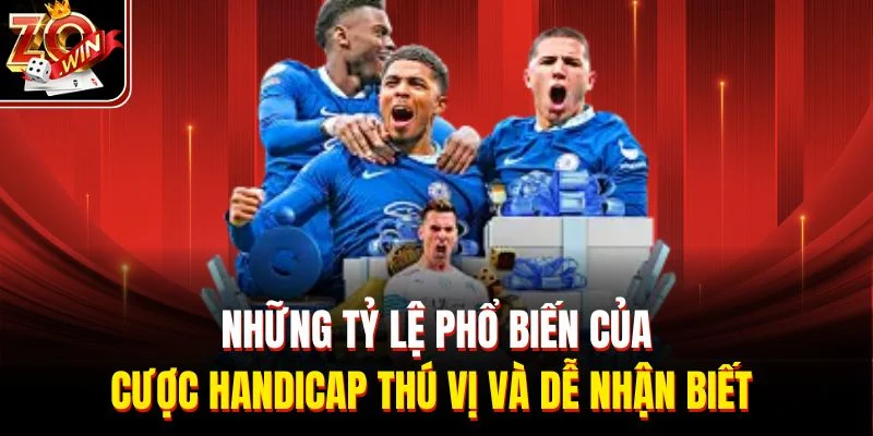 Những tỷ lệ phổ biến của cược handicap thú vị và dễ nhận biết 