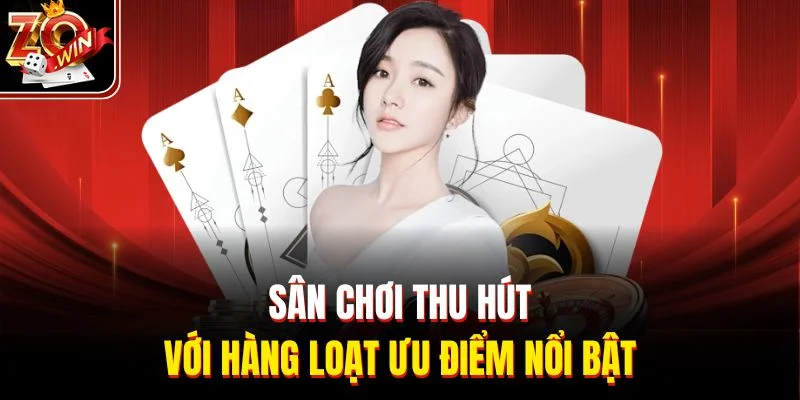 Sân chơi thu hút với hàng loạt ưu điểm nổi bật