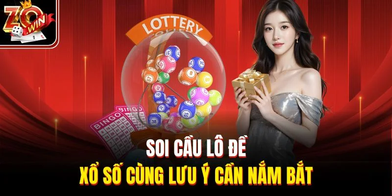 Soi cầu lô đề xổ số cùng lưu ý cần nắm bắt
