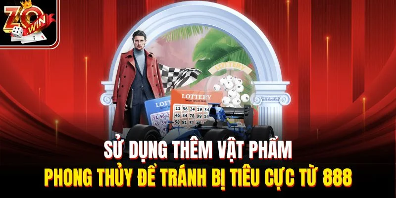 Sử dụng thêm vật phẩm phong thủy để tránh bị tiêu cực từ 888