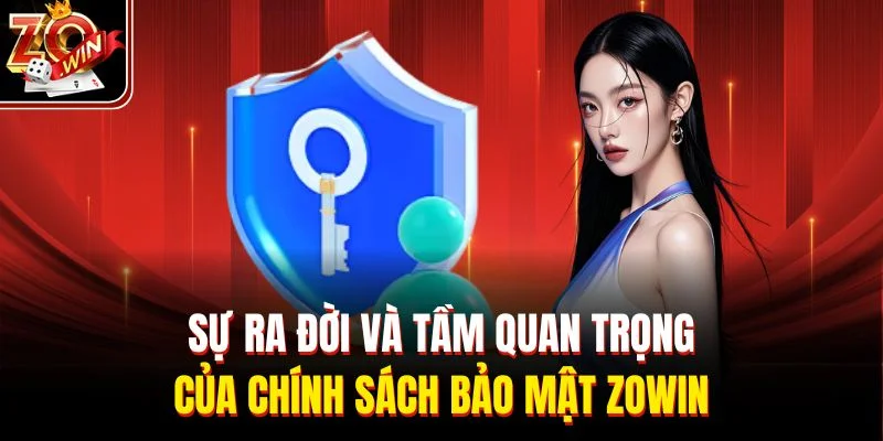 Sự ra đời và tầm quan trọng của chính sách bảo mật Zowin