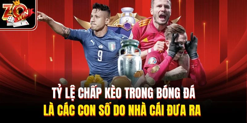 Tỷ lệ chấp kèo trong bóng đá là các con số do nhà cái đưa ra 