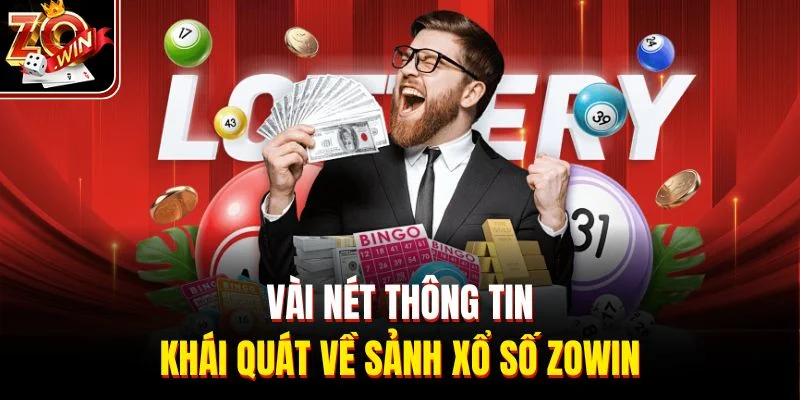 Vài nét thông tin khái quát về sảnh xổ số Zowin