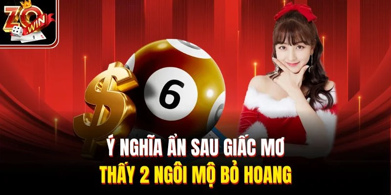 Ý nghĩa ẩn sau giấc mơ thấy 2 ngôi mộ bỏ hoang
