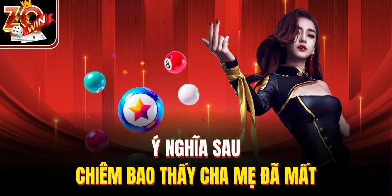 Ý nghĩa sau chiêm bao thấy cha mẹ đã mất